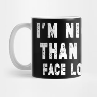 Funny I'm Nicer Than My Face Looks, Funny Sarcastic Mug